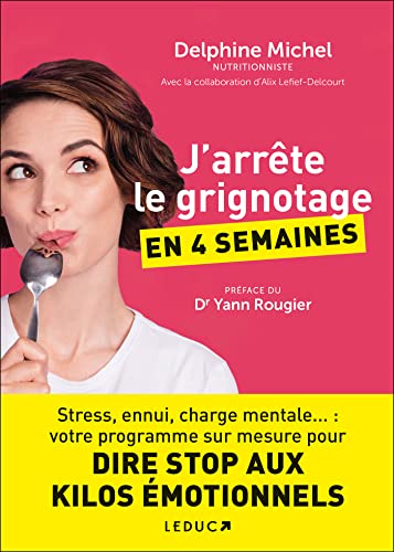 J'arrête le grignotage en 4 semaines: Stress, ennui, charge mentale...