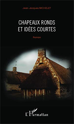 Chapeaux ronds et idées courtes: Roman