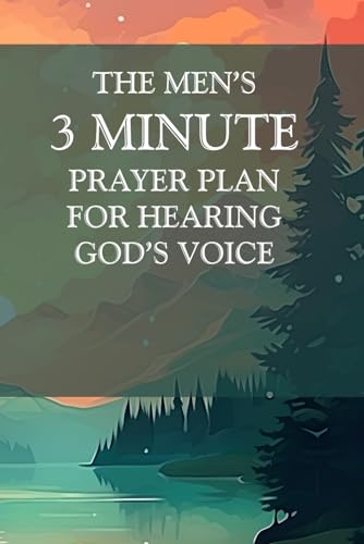 The Men’s 3 Minute Prayer Plan for Hearing God’s Voice